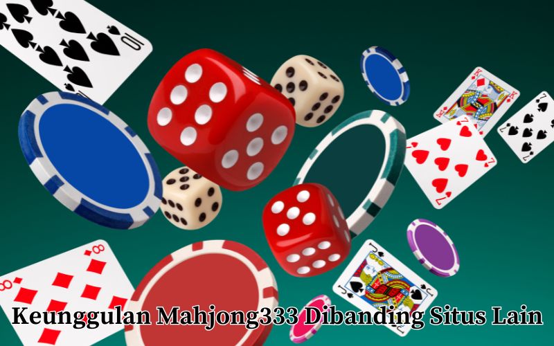 Keunggulan Mahjong333 Dibanding Situs Lain