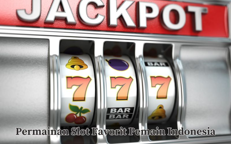 Permainan Slot Favorit Pemain Indonesia